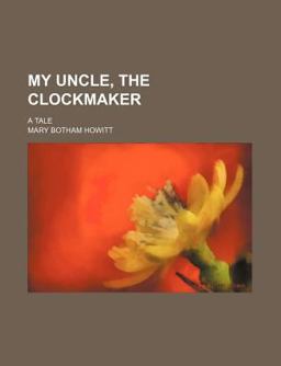 My Uncle, the Clockmaker; a Tale