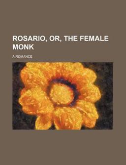 Rosario, or, the Female Monk; a Romance