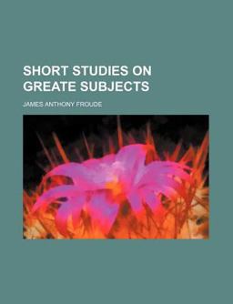 Short Studies on Greate Subjects