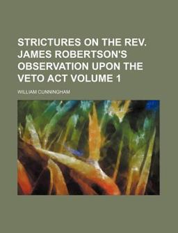 Strictures on the Rev James Robertson's Observation upon the Veto Act Strictures on the Rev James Robertson's Observation upon the Veto Act