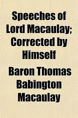 Speeches of Lord Macaulay; Corrected by Himself
