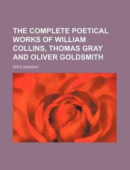 The Complete Poetical Works of William Collins, Thomas Gray and Oliver Goldsmith