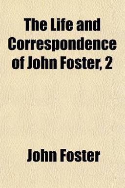 The Life and Correspondence of John Foster