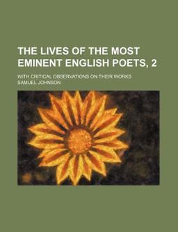 The Lives of the Most Eminent English Poets, 2; with Critical Observations on Their Works