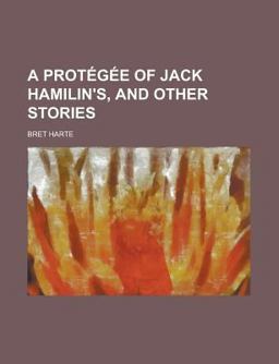 A Protégée of Jack Hamilin's, and Other Stories