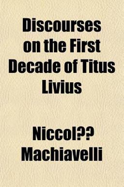 Discourses on the First Decade of Titus Livius Discourses on the First Decade of Titus Livius