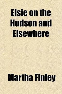 Elsie on the Hudson and Elsewhere Elsie on the Hudson and Elsewhere