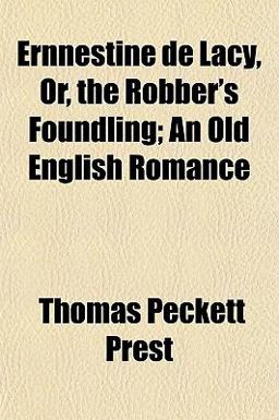 Ernnestine de Lacy, or, the Robber's Foundling; an Old English Romance