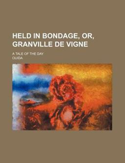 Held in Bondage, or, Granville de Vigne; a Tale of the Day