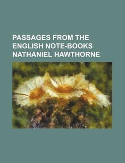 Passages from the English Note-Books Nathaniel Hawthorne