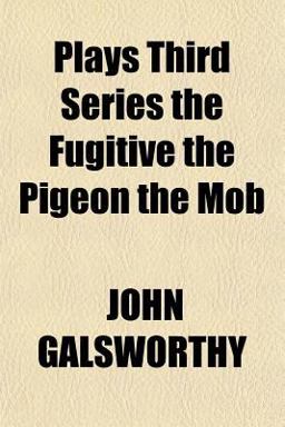 Plays Third Series the Fugitive the Pigeon the Mob Plays Third Series the Fugitive the Pigeon the Mob