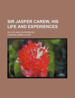 Sir Jasper Carew; His Life and Experiences