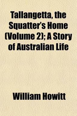 Tallangetta, the Squatter's Home; a Story of Australian Life