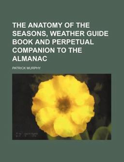 The Anatomy of the Seasons, Weather Guide Book and Perpetual Companion to the Almanac