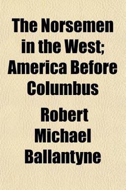 The Norsemen in the West; America Before Columbus