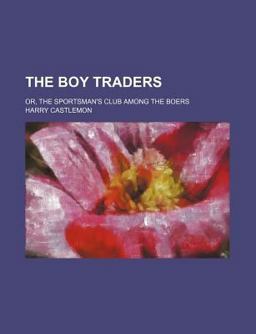 The Boy Traders; or, the Sportsman's Club among the Boers