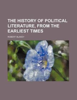 The History of Political Literature, from the Earliest Times