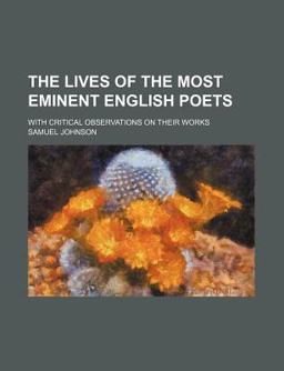The Lives of the Most Eminent English Poets; with Critical Observations on Their Works