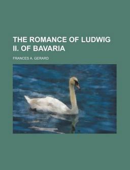 The Romance of Ludwig II of Bavari