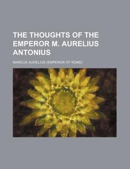 The Thoughts of the Emperor M Aurelius Antonius