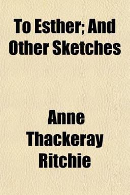 To Esther; and Other Sketches