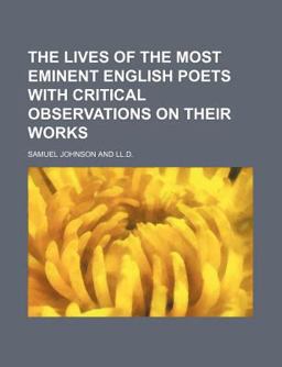 The Lives of the Most Eminent English Poets with Critical Observations on Their Works