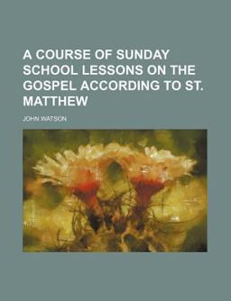 A Course of Sunday School Lessons on the Gospel According to St Matthew