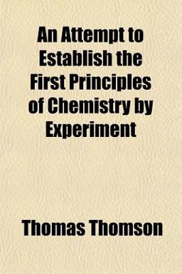 An Attempt to Establish the First Principles of Chemistry by Experiment
