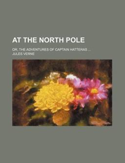 At the North Pole; or, the Adventures of Captain Hatteras