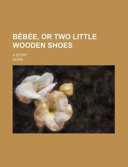 Bã©Bã©E, or Two Little Wooden Shoes; a Story