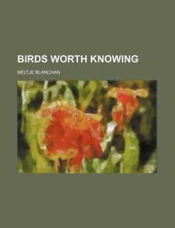 Birds Worth Knowing Birds Worth Knowing