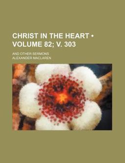 Christ in the Heart; and Other Sermons