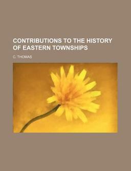 Contributions to the History of Eastern Townships