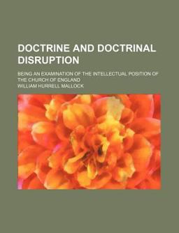 Doctrine and Doctrinal Disruption; Being an Examination of the Intellectual Position of the Church of England
