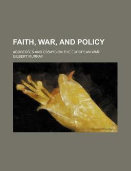 Faith, War, and Policy; Addresses and Essays on the European War