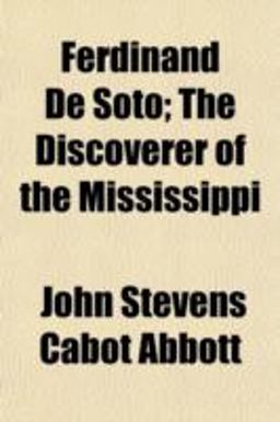 Ferdinand de Soto; the Discoverer of the Mississippi