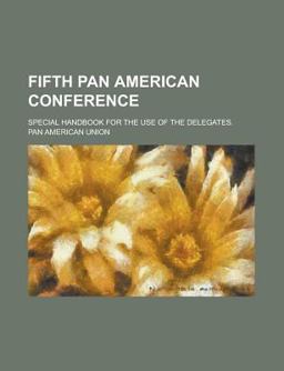 Fifth Pan American Conference; Special Handbook for the Use of the Delegates