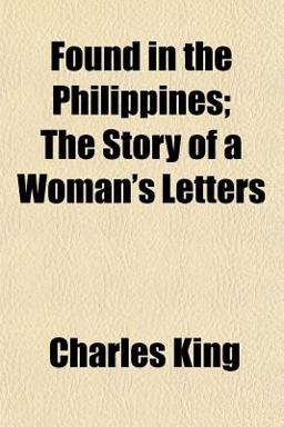 Found in the Philippines; the Story of a Woman's Letters Found in the Philippines; the Story of a Woman's Letters