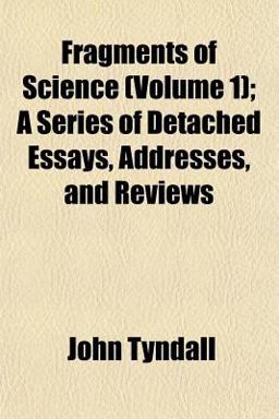 Fragments of Science; a Series of Detached Essays, Addresses, and Reviews