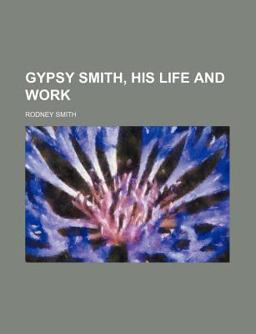 Gypsy Smith, His Life and Work