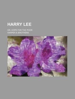 Harry Lee; or, Hope for the Poor