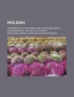 Huldah; Proprietor of the Wagon-Tire House and Genial Philosopher of the Cattle Country