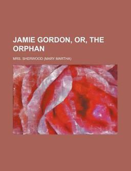 Jamie Gordon, or, the Orphan