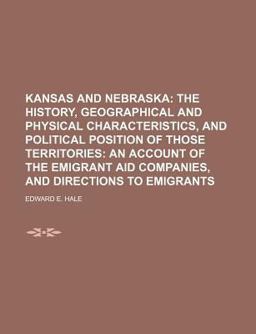 Kansas and Nebraska; the History, Geographical and Physical Characteristics, and Political Position of Those Territories
