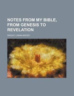 Notes from My Bible, from Genesis to Revelation Notes from My Bible, from Genesis to Revelation