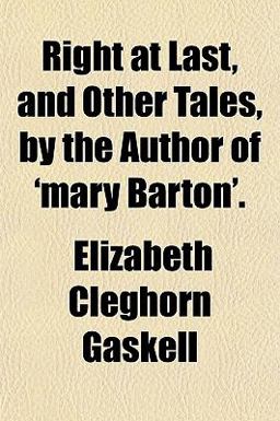 Right at Last, and Other Tales, by the Author of 'Mary Barton'