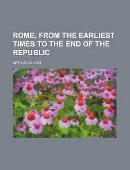 Rome, from the Earliest Times to the End of the Republic