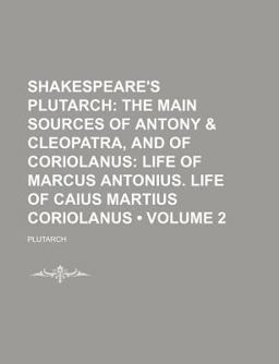 Shakespeare's Plutarch; the Main Sources of Antony
