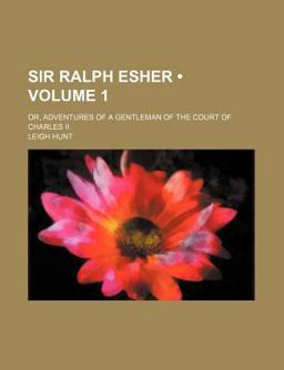 Sir Ralph Esher; or, Adventures of a Gentleman of the Court of Charles II