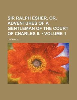 Sir Ralph Esher, or, Adventures of a Gentleman of the Court of Charles II